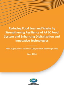  Reducing Food Loss and Waste by Strengthening Resilience of APEC Food System and Enhancing Digitalization and Innovative Technologies